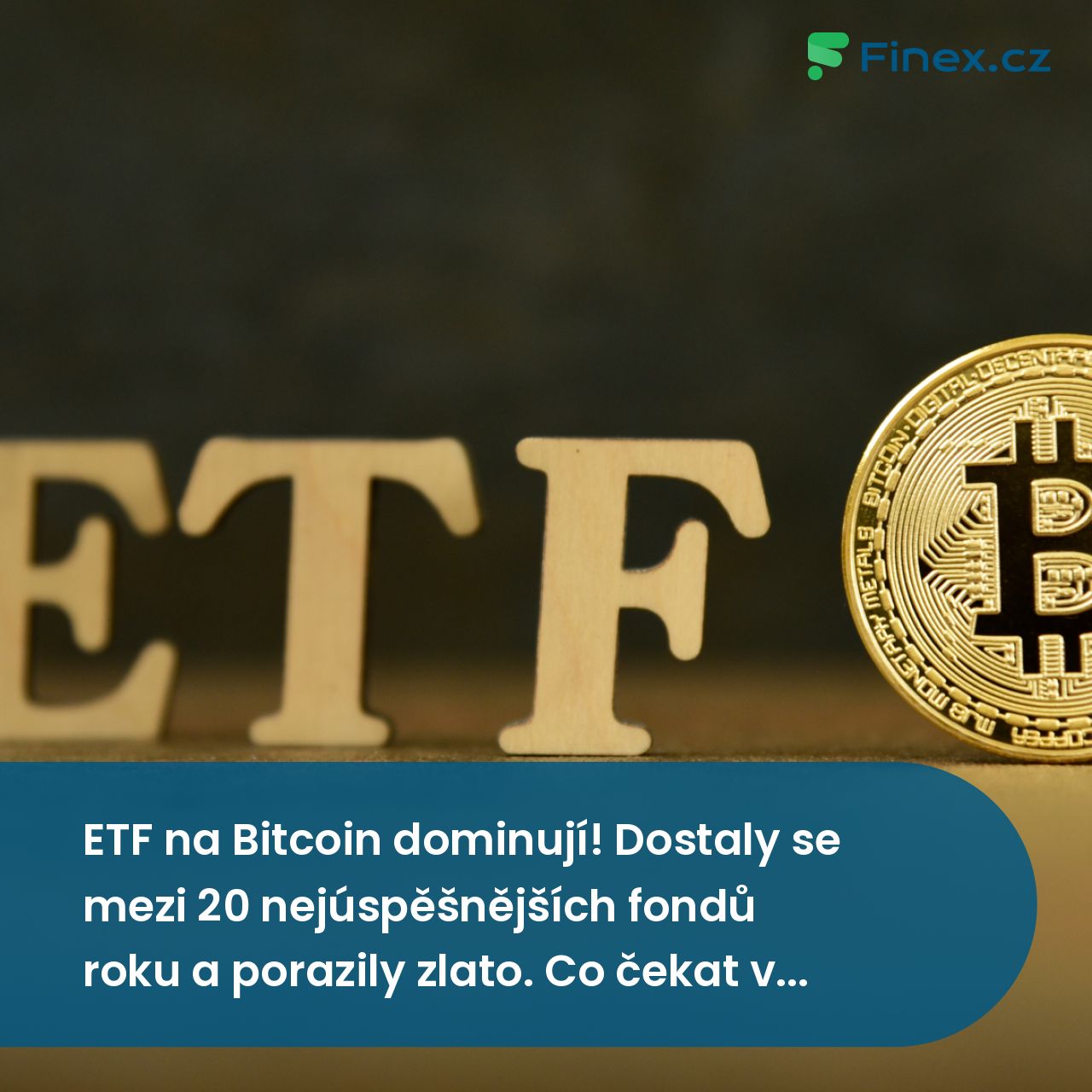 ETF na Bitcoin dominují! Dostaly se mezi 20 nejúspěšnějších fondů roku a  porazily zlato. Co čekat v letošním roce? » Finex.cz