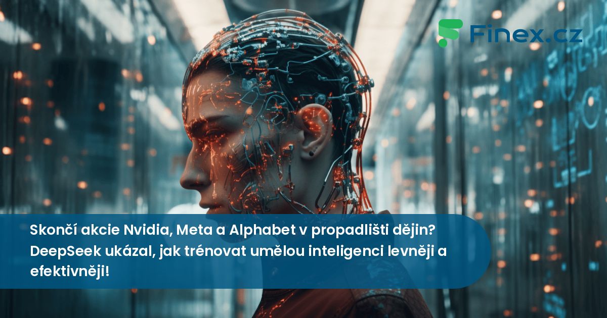 Skončí akcie Nvidia, Meta a Alphabet v propadlišti dějin? DeepSeek ukázal, jak trénovat umělou inteligenci levněji a efektivněji! » Finex.cz