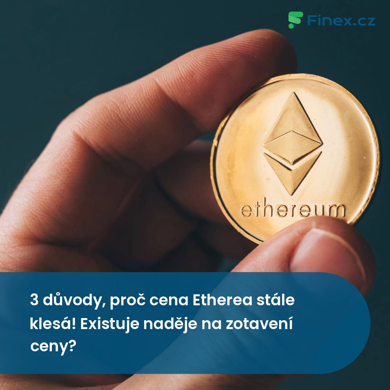 3 důvody, proč cena Etherea stále klesá! Existuje naděje na zotavení ceny?  » Finex.cz